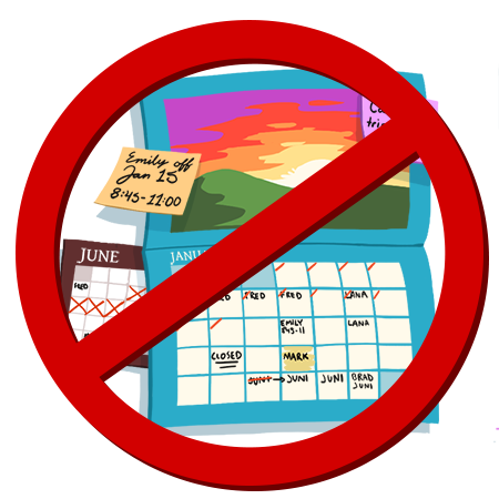 A stylized image of a cluttered calendar with sticky notes. A large red circle with a line through it blocks it out.